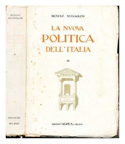 MUSSOLINI, BENITO (1883-1945). GIANNINI, AMEDEO (1886-) - La nuova politica dell'Italia : discorsi e dichiarazioni / Benito Mussolini ; a cura di Amedeo Giannini: Volume III