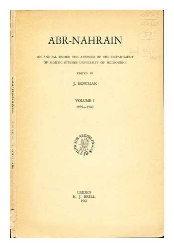 BOWMAN, J. UNIVERSITY OF MELBOURNE. DEPARTMENT OF SEMITIC STUDIES. - Abr-nahrain : an annual under the auspices of the Department of Semitic Studies, University of Melbourne: Volume I (1959-1960)