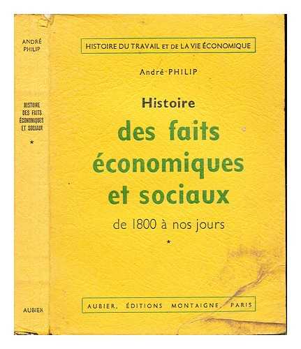 PHILIP, ANDR (1902-1970) - Histoire des faits conomiques et sociaux de 1800  nos jours / Andr Philip