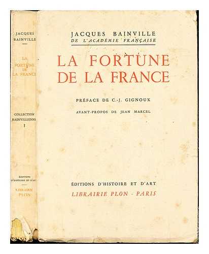 BAINVILLE, JACQUES (1879-1936) - La fortune de la France / par Jacques Bainville. Prface de C.-J. Gignoux; avant-propos de Jean Marcel