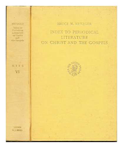 METZGER, BRUCE MANNING (1914-2007) - Index to periodical literature on Christ and the Gospels / compiled under the direction of Bruce M. Metzger: Volume VI