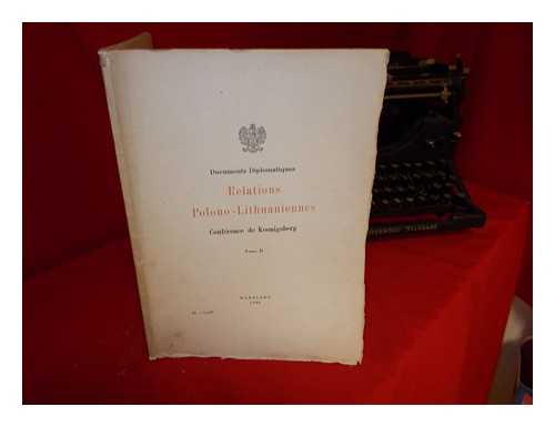 POLAND. MINISTERSTWO SPRAW ZAGRANICZNYCH - Documents diplomatiques : relations polono-lithuaniennes; Confrence de Koenisberg: Tome II