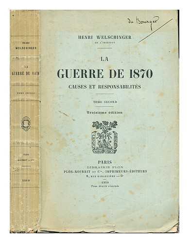WELSCHINGER, HENRI (1846-) - La guerre de 1870 : causes et responsabilits: Tome Second: Troisieme dition