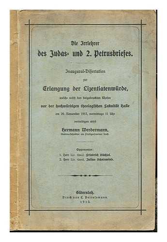 WERDERMANN, HERMANN - Die Irrlehrer des Judas- und 2. Petrusbriefes: Erlangung der Lizentiatenwurde