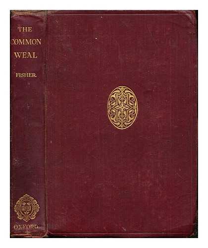 FISHER, HERBERT ALBERT LAURENS (1865-1940) - The common weal / written by the Right Hon. Herbert Fisher