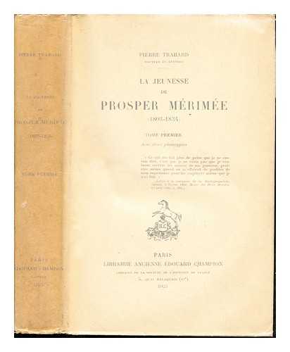 TRAHARD, PIERRE (1887-) - La jeunesse de Prosper Mrime (1803-1834) / Pierre Trahard: Tome Premier