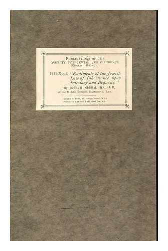 NISSIM, JOSEPH. SOCIETY FOR JEWISH JURISPRUDENCE (ENGLISH BRANCH) - 1931 No. 1 'Rudiments of the Jewish Law of Inheritance upon Intestacy and Bequests'
