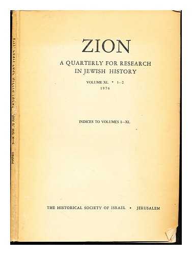 THE HISTORICAL SOCIETY OF ISRAEL - Zion: a quarterly for research in Jewish history: Volume XL, 1-2, 1976 ; Indices to volumes I-XL