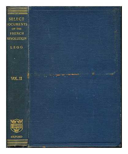 LEGG, LEOPOLD GEORGE WICKHAM (1877-) - Select documents illustrative of the history of the French revolution / the Constituent assembly, ed. by L.G. Wickham Legg: Volume II