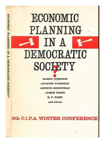 CANADIAN INSTITUTE ON PUBLIC AFFAIRS (CANADA) - Economic planning in a democratic society? : 9th winter conference / edited by T.E.H. Reid ; [contributors, Harry Johnson ... et al.]