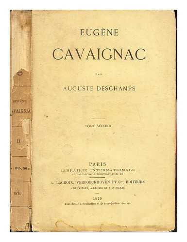 DESCHAMPS, AUGUSTE FRANCOIS [AUTHOR] - Eugne Cavaignac / par Auguste Deschamps