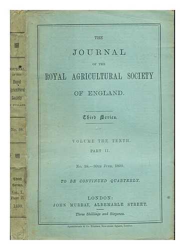 THE ROYAL AGRICULTURAL SOCIETY OF ENGLAND - The Journal of the Royal Agricultural Society of England: Third Series: Volume the Tenth: Part II: No. 38- 30th June, 1899