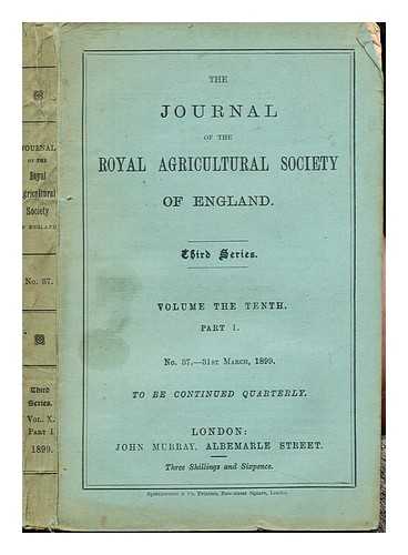 THE ROYAL AGRICULTURAL SOCIETY OF ENGLAND - The Journal of the Royal Agricultural Society of England: Third Series: Volume the Tenth: Part II: No. 37- 31st March, 1899