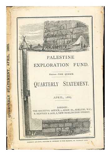 PALESTINE PILGRIMS' TEXT SOCIETY - Palestine Exploration Fund: Quarterly Statement: April, 1885: patron the Queen