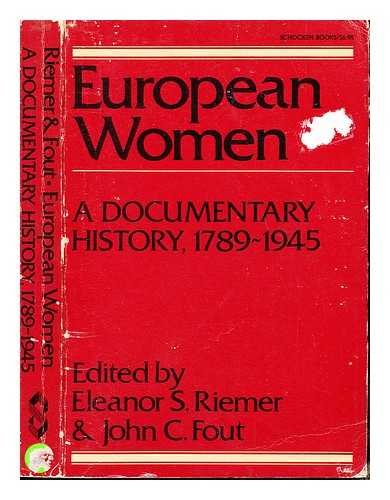RIEMER, ELEANOR S. FOUT, JOHN C. (1937-) - European women : a documentary history, (1789-1945) / edited by Eleanor S. Riemer and John C. Fout