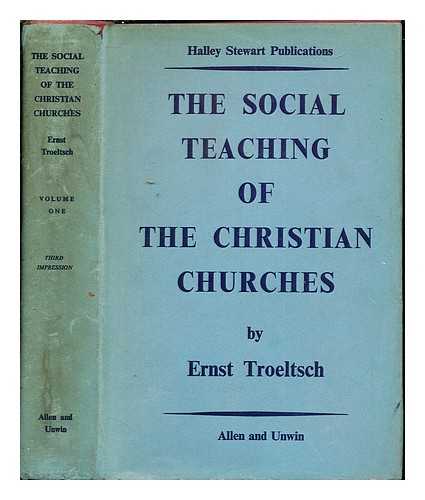 TROELTSCH, ERNST (1865-1923). WYON, OLIVE (1890-1966). GORE, CHARLES (1853-1932) - The social teaching of the Christian churches