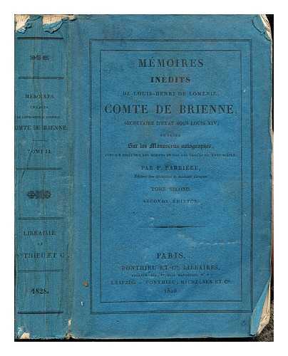 BRIENNE, LOUIS HENRI DE LOMNIE COMTE DE (1636-1698). BARRIRE, FRANOIS (1786-1868) - Mmoires indits de Louis-Henri de Lomnie : comte de Brienne, secrtaire d'tat sous Louis XIV / publis sur les manuscrits autographes, avec un essai sur les moeurs et sur les usages du XVIIe sicle par F. Barrire: Tome Second