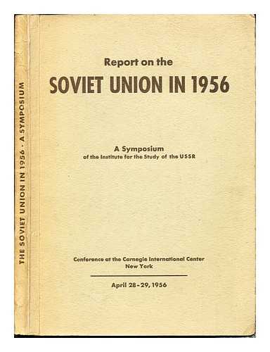 INSTITUTE FOR THE STUDY OF THE USSR - Report on the Soviet Union in 1956: a symposium of the Institute for the Study of the USSR