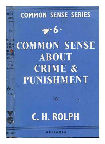 ROLPH, CECIL HEWITT (1901-) - Common sense about crime and punishment