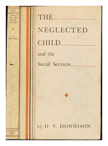 DONNISON, DAVID VERNON - The neglected child and the social services : a study of the work done in Manchester and Salford by social services of all kinds for 118 families whose children came into public care