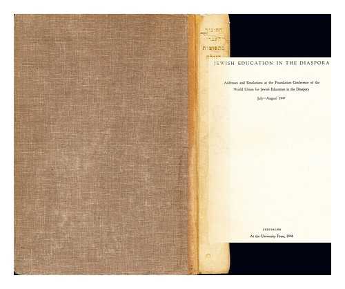 JERUSALEM UNIVERSITY PRESS - Jewish Education in the Diaspora: addresses and resolutions at the foundation conference of the world union for Jewish Education in the Diaspora, July-August, 1947