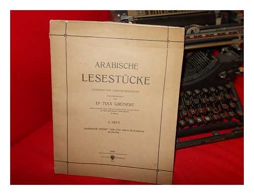 GRNERT, MAX (1849-1929) - Arabische Lesestcke : zunchst fr Vorlesungszweck / zusammengestellt von Max Grnert: 3 Heft: Arabische poesie vor und nach Muhammad Glossar