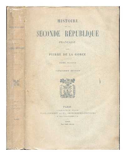 LA GORCE, PIERRE DE (1846-1934) - Histoire de la seconde rpublique franc?aise / Pierre de la Gorce. T. 2