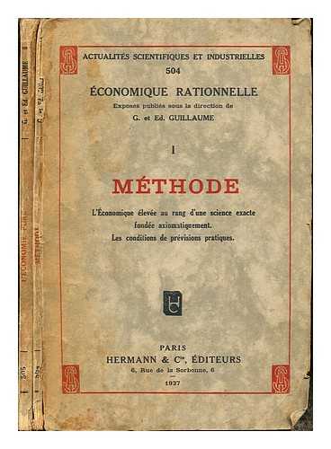 GUILLAUME, E. ET ED - Methode 1 & 2: l'conomique leve au rang d'une science exacte fonde axiomatiquement. Les conditions de prvisions pratiques /Le Domaine des mcanisme lmentaires. formations des prix et des salires: complete in two volumes