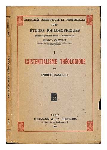 CASTELLI, ENRICO. ACTUALITS SCIENTIFIQUES ET INDUSTRIELLES 1049, TUDES PHILOSOPHIQUES - Existentialism Thologique: 1