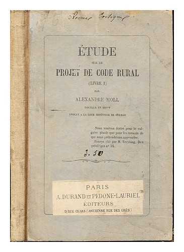 MOLL, ALEXANDRE, AVOCAT - tude sur le projet de code rural, livre I