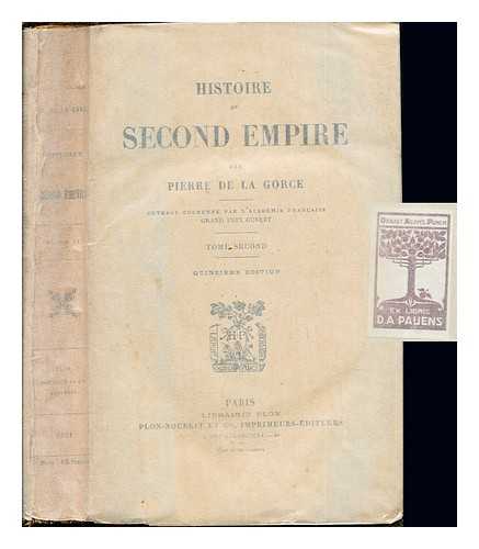 LA GORCE, PIERRE DE (1846-1934) - Histoire du second empire / par Pierre de La Gorce ; ouvrage couronne par l'Academie francaise, grand prix gobert: Tome Second