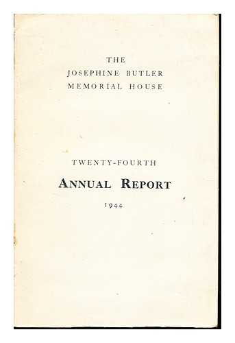 JOESPHINE BUTLER MEMORIAL HOUSE - The Josephine Butler Memorial House: Twenty-Fourth Annual Report: 1944