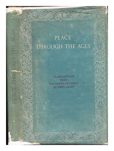 ALLEY, REWI (1897-1987) - Peace through the ages : translations from the poets of China / translated and published by R. Alley