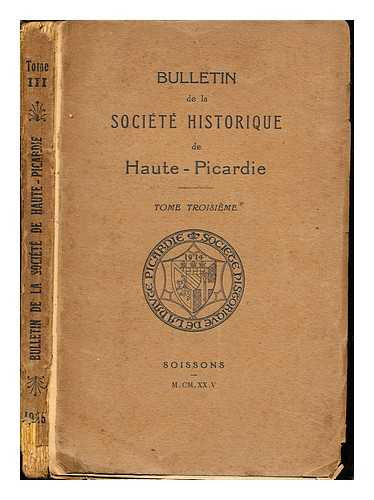 SOCIT HISTORIQUE DE HAUTE-PICARDIE - Bulletin de la Socit historique de Haute-Picardie: Tome Troisieme