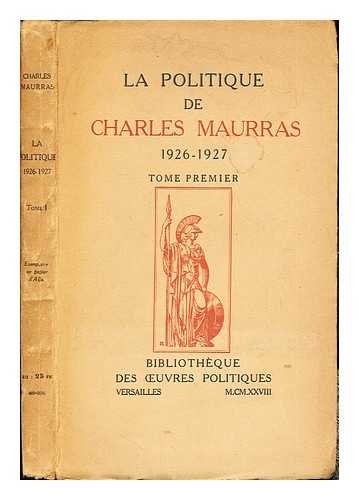 MAURRAS, CHARLES (1868-1952) - La politique de Charles Maurras. Tome premier (1926-1927)