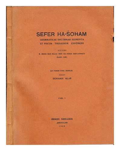 MOSES BEN ISAAC BEN HA-NESIAH (13TH CENT). KLAR, BENJAMIN (1901-1948) - Sefer ha-shoham : sha?ar dik?uk ?ve-otsar milim. H?veret 1 / le-rabi Mosheh ben Yitsh?k ?ben ha-Nesi'ah me-Ingilt?ra ; yotse le-or ?al pi ketav yad Oksford ?al yed Binyamin K?ar