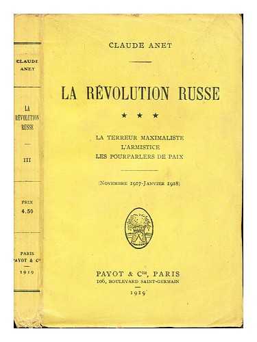 ANET, CLAUDE - La rvolution Russe: La terreur Maximaliste L'Armistice- Les Pourparlers de Paix (Novembre 1917- Janvier 1918)