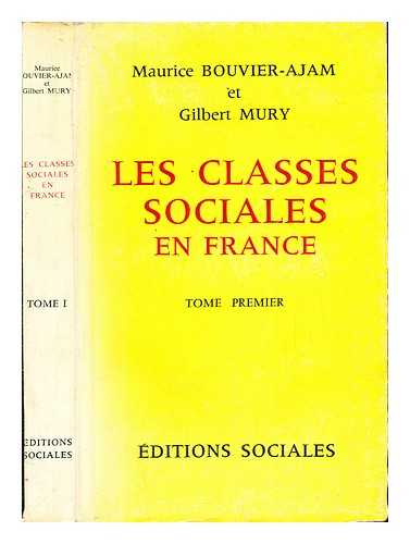 BOUVIER-AJAM, MAURICE (1914-1984) - Les classes sociales en France / [par] Maurice Bouvier-Ajam et Gilbert Mury: Tome Premier