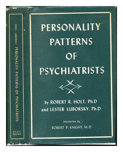 HOLT, ROBERT R. LUBORSKY, LESTER BERNARD (1920-). MENNINGER CLINIC - Personality patterns of psychiatrists : a study of methods for selecting residents