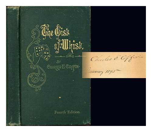 COFFIN, CHARLES EMMET - The gist of whist: being a concise guide to the modern scientific game, embracing the improved method of American Leads and a complete glossary of the common and technical terms; to which is added the laws of whist and duplicate whist