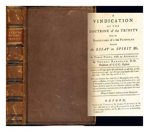 RANDOLPH, THOMAS - A Vindication of the Doctrine of the Trinity from the exceptions of a late pamphlet entitlted an essay on spirit &c