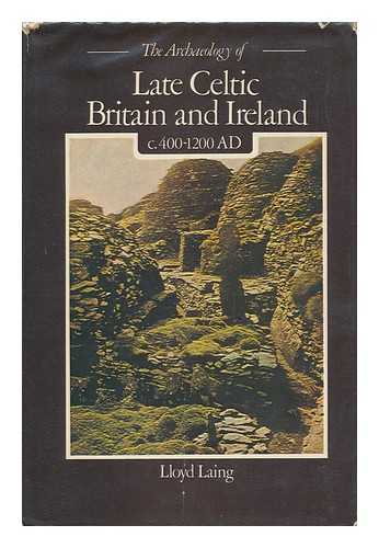 LAING, LLOYD - The Archaeology of Late Celtic Britain and Ireland (C.400-1200 A. D. )