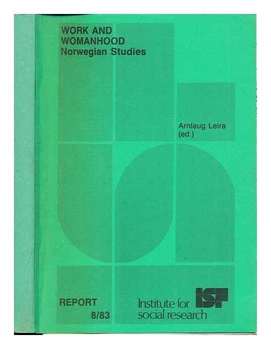 Leira, Arnlaug [editor]. Institute for Social Research - Work and Womanhood: Norwegian Studies: Report 8.83