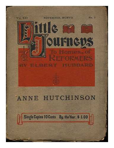 HUBBARD, ELBERT - Little Journeys to the Homes of Reformers: Vol. 21, November, MCMVII, No. 5: Anne Hutchinson