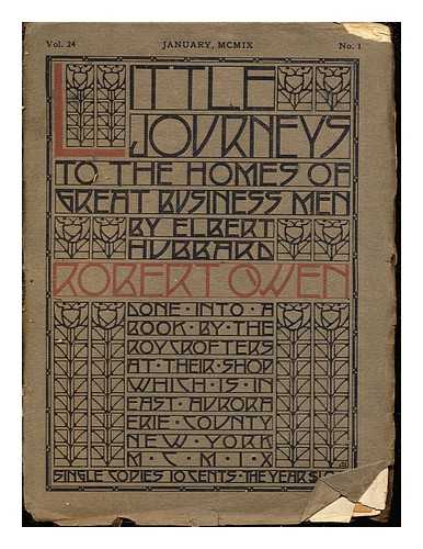 HUBBARD, ELBERT - Little Journeys to the Homes of Great Business Men: Vol. 24, January, MCMIX, No. 1: Robert Owen