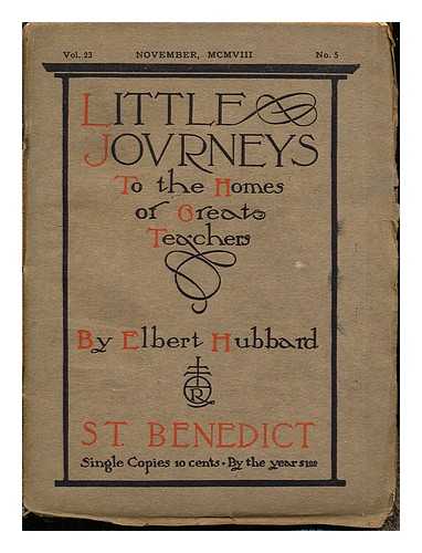 HUBBARD, ELBERT - Little Journeys to the homes of great teachers: Vol. 23, November, MCMVIII, No. 5 : St. Benedict