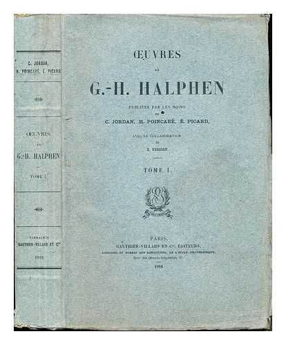 HALPHEN, GEORGES HENRI (1844-1889). JORDN, KROLY (1871-1959). POINCAR, HENRI (1854-1912). PICARD, EMILE (1856-1941). VESSIOT, ERNEST (1865-) - Oeuvres de G.-H. Halphen. T. 1 / publies par les soins de C. Jordan, H. Poincare, E. Picard avec la collaboration de E. Vessiot