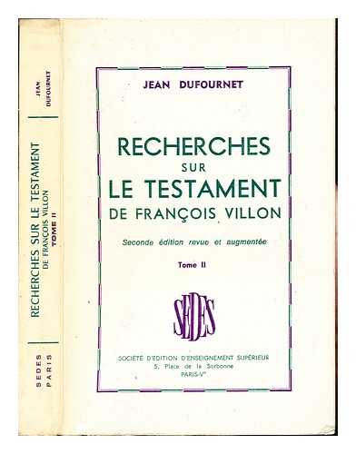 DUFOURNET, JEAN - recherches sur le testament de francois villon: tome II