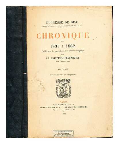 DINO, DOROTHE DUCHESSE DE (1793-1862) - Chronique de 1831  1862 / publi avec des annotations et un index biographique par la princesse Radziwill, ne Castellan