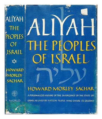 SACHAR, HOWARD MORLEY (1928-) - Aliyah : the peoples of Israel / Howard Morley Sachar